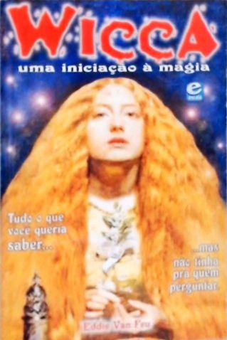 Wicca - Uma Iniciação à Magia