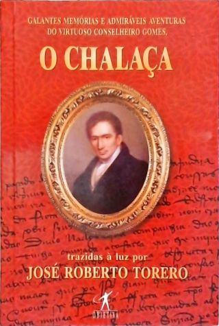 Galantes Memórias E Admiráveis Aventuras Do Virtuoso Conselheiro Gomes, O Chalaça