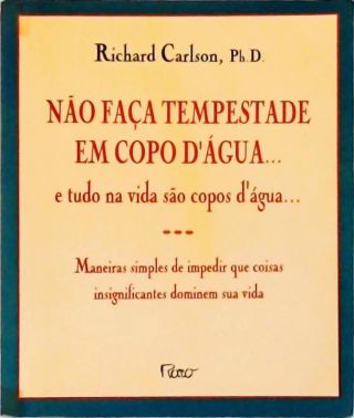 Não Faça Tempestade Em Copo D'água... E Tudo Na Vida São Copos D'água