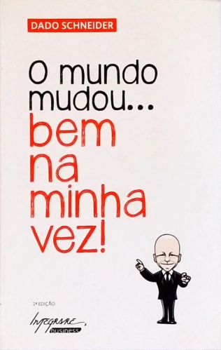 O Mundo Mudou... Bem Na Minha Vez!