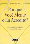 Por Que Você Mente E Eu Acredito? O Amor Resiste A Tudo, Menos À Mentira