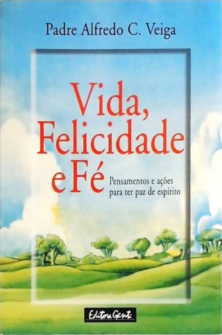 Vida, Felicidade E Fé