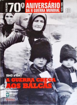 1940 A 1941 - A Guerra Chega Aos Bálcãs - Vol. 10 