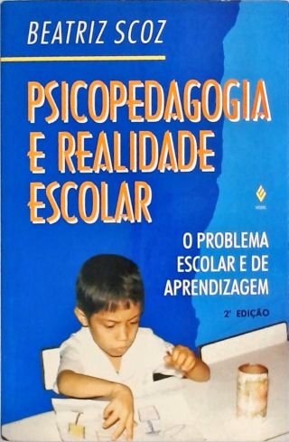 Psicopedagogia e Realidade Escolar - O Problema Escolar e de Aprendizagem