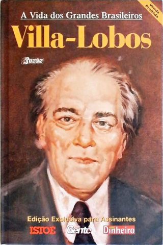 Vida Dos Grandes Brasileiros - Villa-Lobos