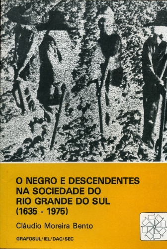 O Negro e Descendentes na Sociedade do Rio Grande do Sul (1635 - 1975)