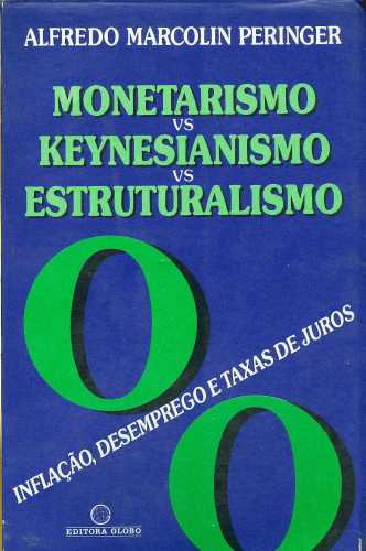 Monetarismo vs Keynesianismo vs Estruturalismo