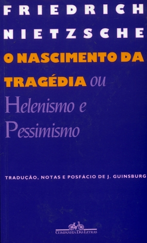 O Nascimento da Tragédia ou Helenismo e Pessimismo