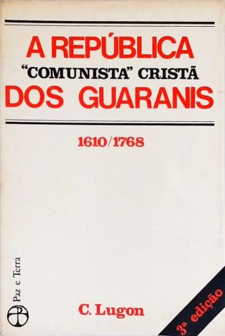 A República Comunista Cristã Dos Guaranis (1610-1768)