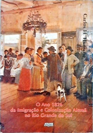 O Ano 1826 Da Imigração E Colonização Alemã No Rio Grande Do Sul