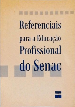 Referenciais Para A Educação Profissional Do Senac