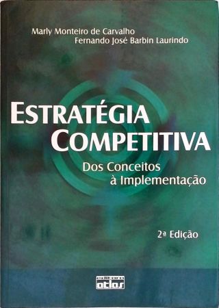 Estratégia Competitiva - Dos Conceitos à  Implementação