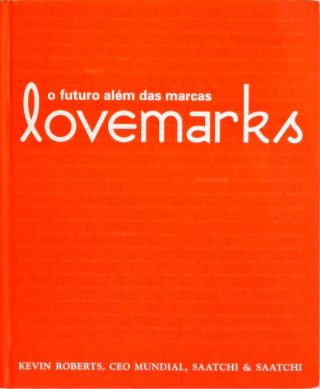 Lovemarks - O Futuro Além Das Marcas