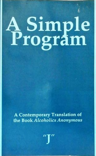 Simple Program - A Contemporary Translation Of The Book Alcoholics Anonymous