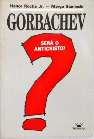 Gorbachev Será o Anticristo?