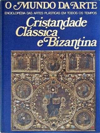 O Mundo Da Arte - Cristandade Clássica E Bizantina