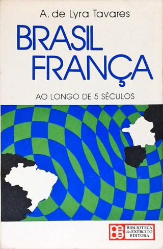 Brasil França Ao Longo de 5 Séculos