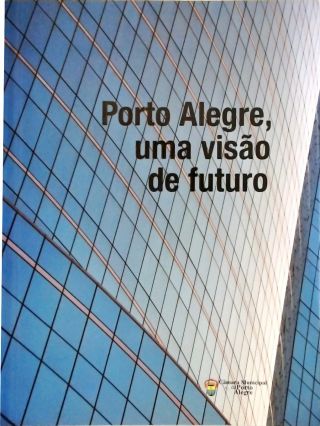 Porto Alegre, Uma Visão De Futuro