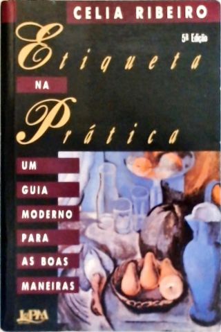 Etiqueta na Prática - Um Guia Moderno para as Boas Maneiras