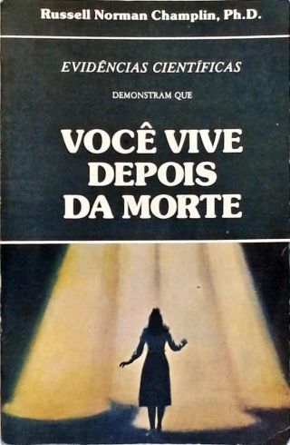 Evidências Científicas Demonstram Que Você Vive Depois da Morte