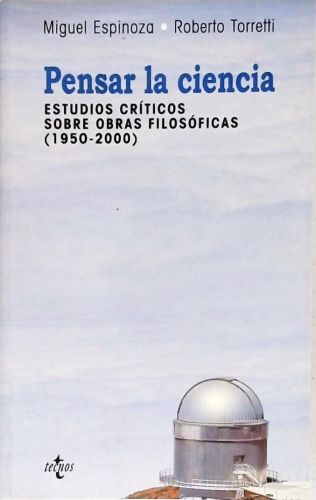 Pensar La Ciencia - Estudios Críticos Sobre Obras Filosóficas (1950-2000)