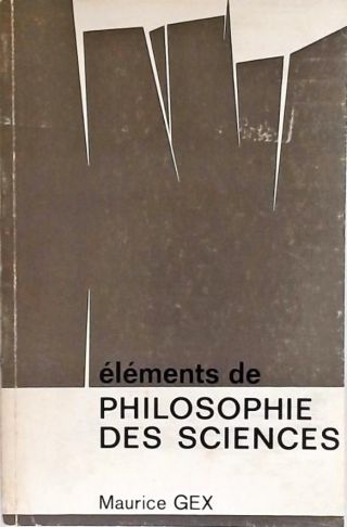 Élements de Philosophie Des Sciences