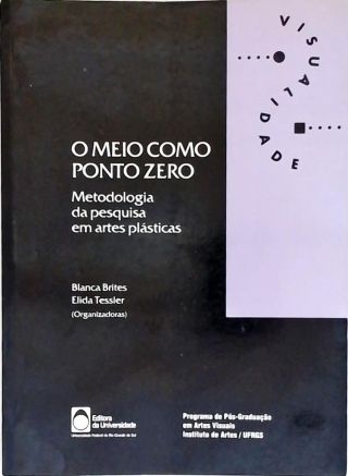 O Meio Como Ponto Zero: Metodologia Da Pesquisa Em Artes Plásticas