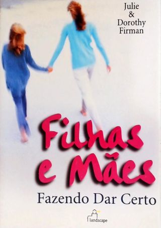 Filhas E Mães: Fazendo Dar Certo