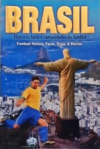 Brasil - História, Fatos E Curiosidades Do Futebol (Bilíngüe)