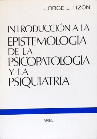 Introducción a la Epistemología de la Psicopatología y la Psiquiatría