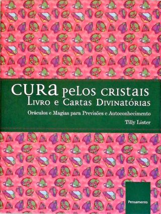 Cura Pelos Cristais: Livro E Cartas Divinatórias (inclui Cartas)