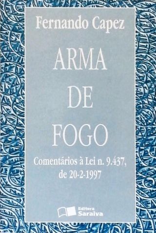 Arma De Fogo - Comentários À Lei Nº 9.437, de 20-2-1997