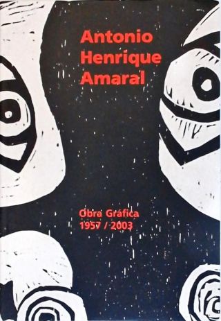 Antonio Henrique Amaral - Obras Gráficas 1957/2003