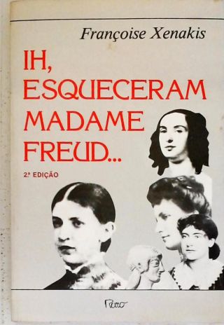 Ih, Esqueceram Madame Freud...