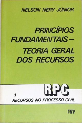 Princípios Fundamentais - Vol. 1 - Teoria Geral dos Recursos