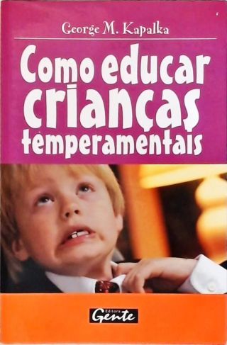 Como Educar Crianças Temperamentais