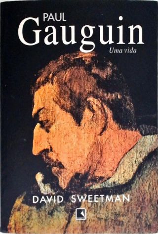 Paul Gauguin: Uma Vida