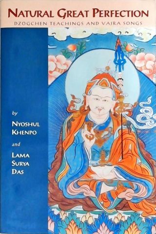 Natural Great Perfection - Dzogchen Teachings And Vajra Songs
