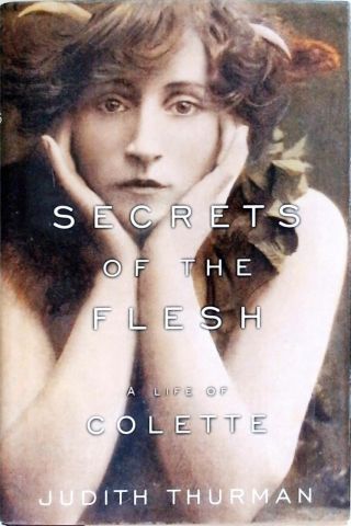 Secrets Of The Flesh - A Life Of Colette