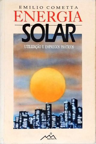 Energia Solar - Utilização e Empregos Práticos