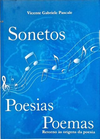 Sonetos, Poesias, Poemas - Retorno às Origens da Poesia