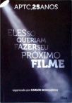 Aptc, 25 Anos: Ele Só Queriam Fazer Seu Próximo Filme