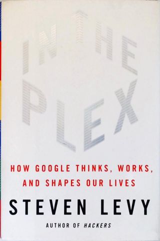 In The Plex - How Google Thinks, Works, and Shapes Our Lives