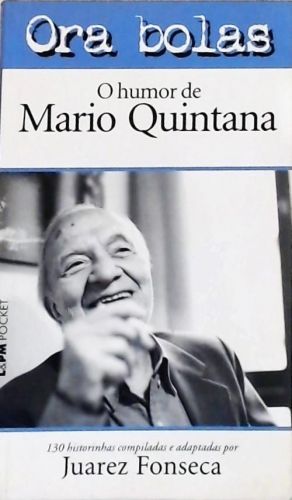 Ora Bolas - O Humor De Mario Quintana