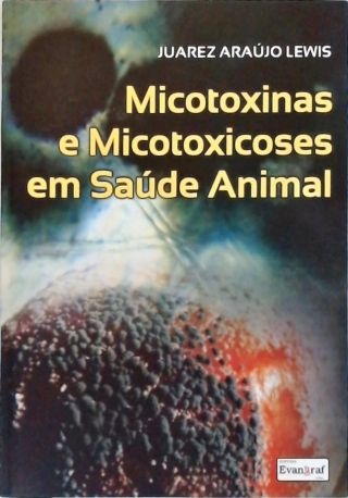 Micotoxinas e Micotoxicoses em Saúde Animal