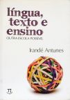 Língua, Texto e Ensino - Outra Escola Possível 