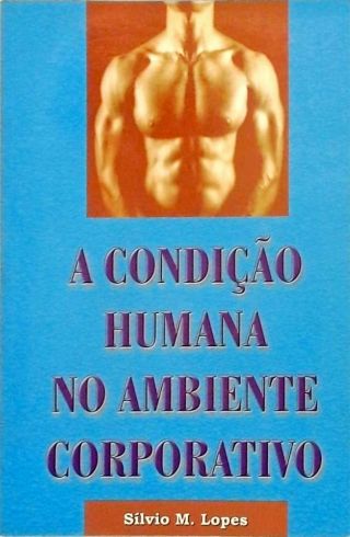 A Condição Humana No Ambiente Corporativo