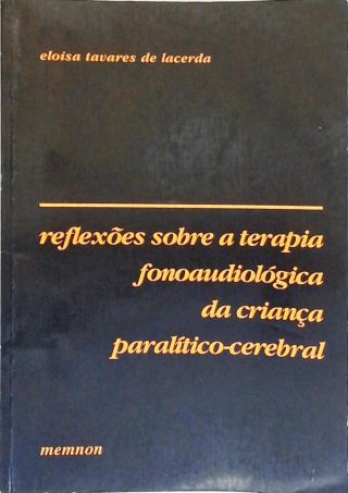 Reflexões Sobre A Terapia Fonoaudiológica Da Criança Paralítico-cerebral