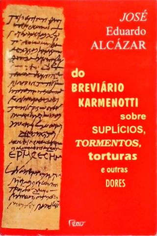 Do Breviário Karmenotti Sobre Suplícios, Tormentos, Torturas E Outras Dores