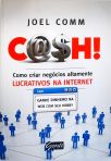 Cash!: Como Criar Negócios Altamente Lucrativos Na Internet